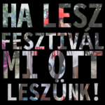 Ha lesz fesztivál, mi ott leszünk! – 2021